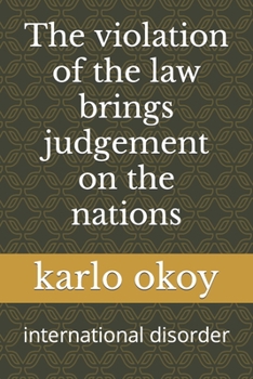 Paperback The violation of the law brings judgement on the nations: international disorder Book