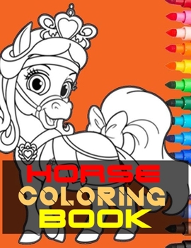Horse Coloring Book: The Horse Lover's Coloring Book. Horse Coloring Book for Girls (Horse Coloring Book for Kids Ages 4-8 9-12)