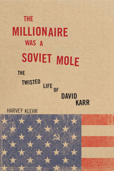 Hardcover The Millionaire Was a Soviet Mole: The Twisted Life of David Karr Book