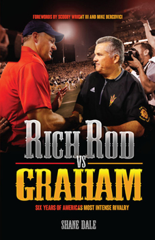 Rich Rod Vs Graham: Six Years of America's Most Intense Rivalry