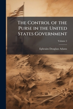 Paperback The Control of the Purse in the United States Government; Volume 2 Book