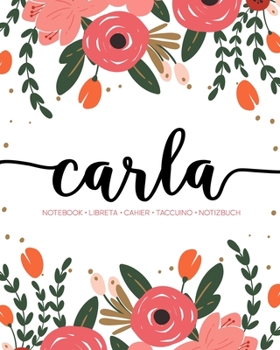Carla: Notebook | Libreta | Cahier | Taccuino | Notizbuch: 110 pages paginas seiten pagine: Modern Florals First Name Notebook in Coral, Pink & Orange on White ACH354c