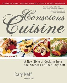 Paperback Conscious Cuisine: A New Style of Cooking from the Kitchens of Chef Cary Neff Book