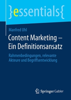 Paperback Content Marketing - Ein Definitionsansatz: Rahmenbedingungen, Relevante Akteure Und Begriffsentwicklung [German] Book