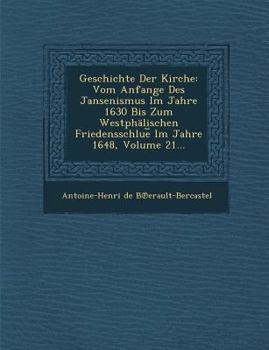 Paperback Geschichte Der Kirche: Vom Anfange Des Jansenismus Im Jahre 1630 Bis Zum Westphalischen Friedensschlue Im Jahre 1648, Volume 21... [German] Book