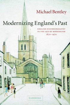 Paperback Modernizing England's Past: English Historiography in the Age of Modernism, 1870-1970 Book