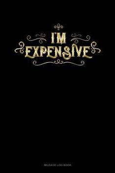 Paperback I'm Expensive: Mileage Log Book