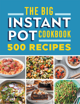 Paperback The Big Instant Pot Cookbook: 500 Fast and Easy Recipes Book