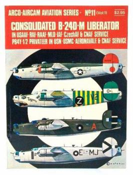 Consolidated B-24D-M Liberator in USAAF-RAF-RAAF-MLD-IAF-CzechAF & CNAF service, PB4Y-1/2 Privateer in USN-USMC-Aeronavale & CNAF service (Arco-Aircam aviation series, no. 11) - Book #11 of the ARCO Aircam