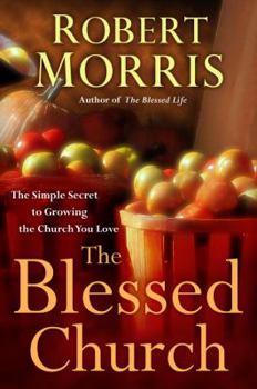 Hardcover The Blessed Church: The Simple Secret to Growing the Church You Love Book