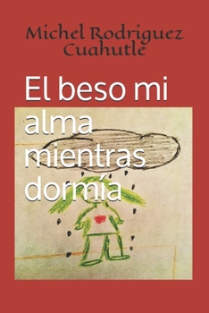 Paperback El beso mi alma mientras dormía [Spanish] Book