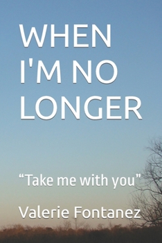 Paperback When I'm No Longer: Take me with you Book