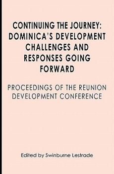 Paperback Continuing the Journey: Dominica's Development Challenges and Responses Going Forward: Proceedings of the Reuniuon Development Conference Book