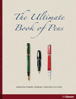 Hardcover The Ultimate Book of Pens: Manufacturers. Designs. Writing Culture. Book