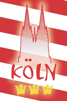 KÖLN: Kölner Dom Kölle | A5 - Liniert (Linien) 120 Seiten | Notizbuch | Tagebuch | Tagesplaner | Wochenplaner | Planer | Geschenk (German Edition)