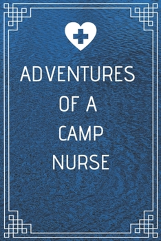 Adventures of A Camp Nurse: Perfect Gift For A Nurse (100 Pages, Blank Notebook, 6 x 9) (Cool Notebooks) Paperback