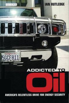 Hardcover Addicted to Oil: America's Relentless Drive for Energy Security Book