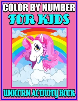 Color By Number For Kids Unicorn Activity Book: Magical Color by Number for Kids Coloring Book and Educational Activity Books for Kids