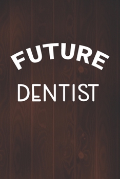 Future Dentist: Blank Lined Notebook, Medical Staff, Medical appointments, Memories, and Stories of your Patients, History Records, Dental Students, ... Log Book, Dental School Students...