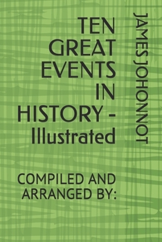 TEN GREAT EVENTS IN HISTORY - Illustrated: COMPILED AND ARRANGED BY: