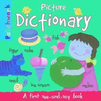 Hardcover Picture Dictionary: A First See-And-Say Book (Patchwork) Book