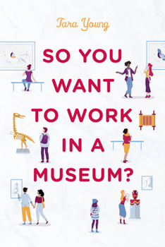 Paperback So You Want to Work in a Museum? Book