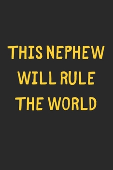 This Nephew Will Rule The World: Lined Journal, 120 Pages, 6 x 9, Funny Nephew Gift Idea, Black Matte Finish (This Nephew Will Rule The World Journal)