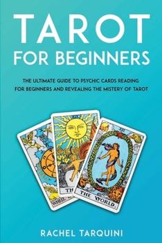 Tarot for beginners: The Ultimate Guide to Psychic Cards Reading for Beginners and Revealing the Mistery of Tarot