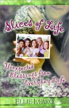 Paperback Slices of Life: Unexpected Blessings from Everyday Life Book