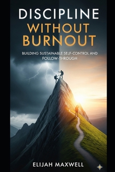 Paperback Discipline Without Burnout: Building Sustainable Self-Control and Follow-Through Book