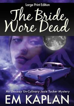 Paperback The Bride Wore Dead (Large Print Edition): An Un-Cozy Un-Culinary Josie Tucker Mystery [Large Print] Book