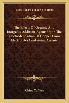 The Effects Of Organic And Inorganic Addition-Agents Upon The Electrodeposition Of Copper From Electrolytes Containing Arsenic