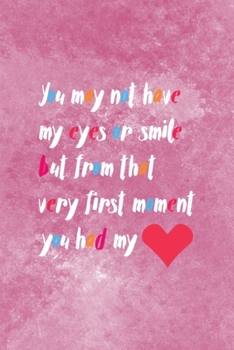 You May Not Have My Eyes Or Smile But From That Very First Moment You Had My Heart: Adoption Journal Composition Blank Lined Diary Notepad 120 Pages P
