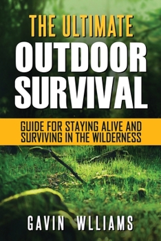 Paperback Outdoor Survival: The Ultimate Outdoor Survival Guide for Staying Alive and Surviving In The Wilderness Book