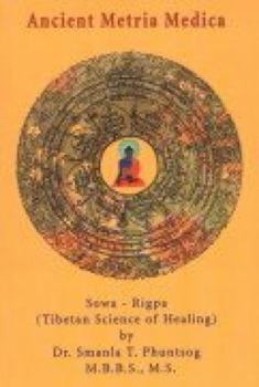 Paperback Ancient Metria Medica Sowa Rigpa (Tibetan Science of Healing) Book