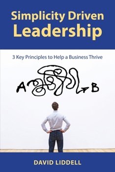 Paperback Simplicity Driven Leadership: 3 Key Principles to Help a Business Thrive Book
