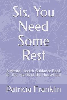 Paperback Sis, You Need Some Rest: A Mental Health Guidance Book for the Hearts of the Household Book
