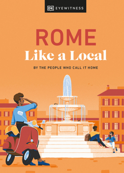 Rome Like a Local: By the People Who Call It Home - Book  of the Local Travel Guide Series (DK Eyewitness)