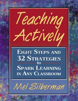 Paperback Teaching Actively: Eight Steps and 32 Strategies to Spark Learning in Any Classroom Book