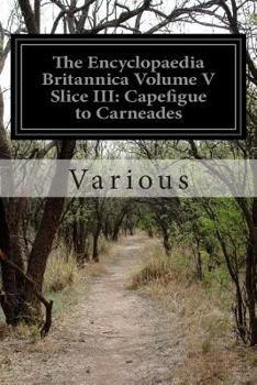 Paperback The Encyclopaedia Britannica Volume V Slice III: Capefigue to Carneades Book