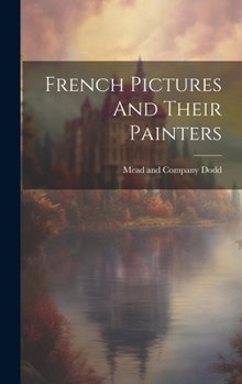 Hardcover French Pictures And Their Painters Book