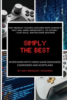 Paperback Simply the Best: Interviews with Video Game Designers, Composers and Scofflaws Book