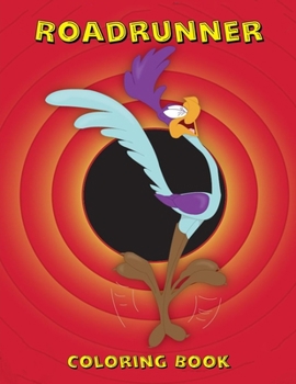 Roadrunner Coloring Book: Coloring Book for Kids and Adults with Fun, Easy, and Relaxing Coloring Pages (Coloring Books for Adults and Kids 2-4 4-8 8-12+)