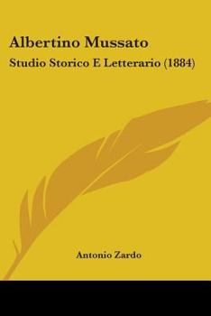 Paperback Albertino Mussato: Studio Storico E Letterario (1884) Book