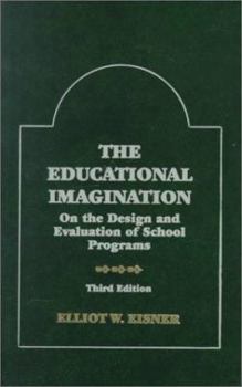 Hardcover The Educational Imagination: On the Design and Evaluation of School Programs Book