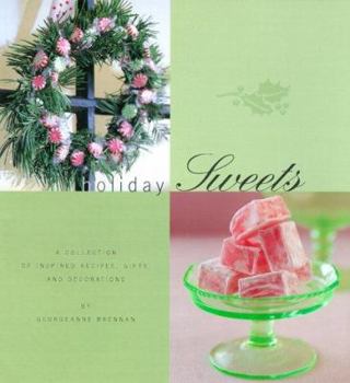 Holiday Sweets: A Collection of Inspired Recipes, Gifts, and Decorations (Holiday Series)