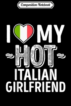 Composition Notebook: I Love My Italian Girlfriend Italy Born Pride  Journal/Notebook Blank Lined Ruled 6x9 100 Pages