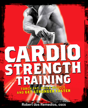 Paperback Cardio Strength Training: Torch Fat, Build Muscle, and Get Stronger Faster Book