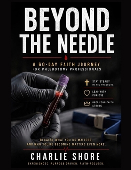 Paperback Beyond the Needle: A 60-Day Faith Journey for Phlebotomy Professionals Book