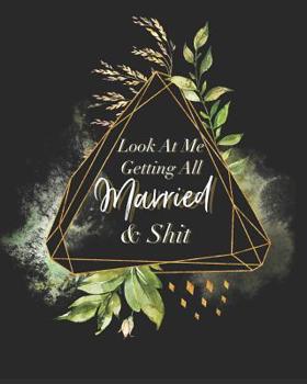 Paperback Look At Me Getting All Married and Shit: Funny Edgy Wedding Planner & Organizer: Budget, Timeline, Checklists, Guest List, Table Seating Wedding Attir Book